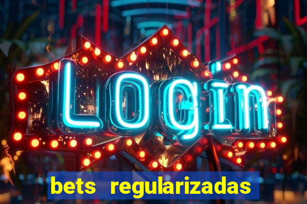 bets regularizadas no brasil